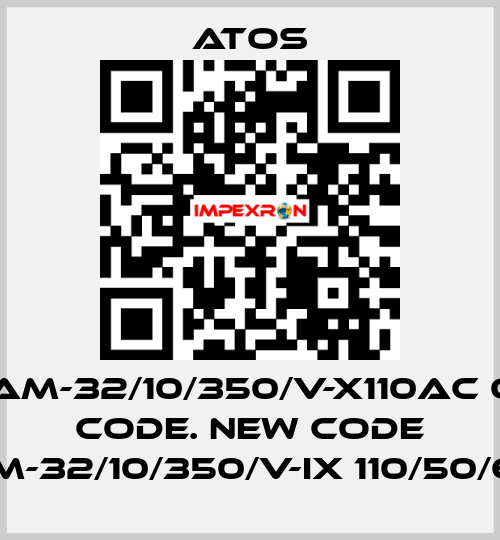 AGAM-32/10/350/V-X110AC old code. new code AGAM-32/10/350/V-IX 110/50/60AC Atos